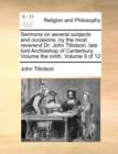 Image for Sermons on several subjects and occasions, by the most reverend Dr. John Tillotson, late lord Archbishop of Canterbury. Volume the ninth. Volume 9 of 12
