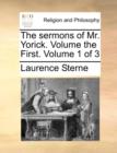 Image for The sermons of Mr. Yorick. Volume the First. Volume 1 of 3