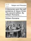 Image for A discourse upon the self-existence of Jesus Christ. The second edition. By William Romaine, ...