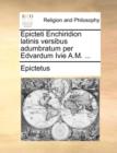 Image for Epicteti Enchiridion Latinis Versibus Adumbratum Per Edvardum Ivie A.M. ...
