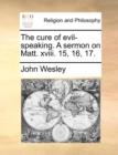 Image for The Cure of Evil-Speaking. a Sermon on Matt. XVIII. 15, 16, 17.