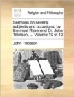 Image for Sermons on Several Subjects and Occasions, by the Most Reverend Dr. John Tillotson, ... Volume 10 of 12