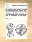 Image for An Appeal to All That Doubt or Disbelieve the Truths of the Gospel, Whether They Be Deists, Arians, Socinians, or Nominal Christians. ... by William Law, M.A. to Which Are Added, Some Animadversions U