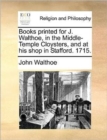 Image for Books Printed for J. Walthoe, in the Middle-Temple Cloysters, and at His Shop in Stafford. 1715.