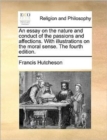 Image for An essay on the nature and conduct of the passions and affections. With illustrations on the moral sense. The fourth edition.