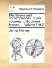 Image for Meditations and Contemplations. in Two Volumes. ... by James Hervey, ... Volume 1 of 2