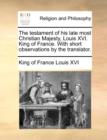 Image for The testament of his late most Christian Majesty, Louis XVI. King of France. With short observations by the translator.