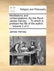 Image for Meditations and contemplations. By the Revd. James Hervey, ... To which is prefixed the life of the author. ... Volume 2 of 2