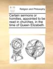 Image for Certain sermons or homilies, appointed to be read in churches, in the time of Queen Elizabeth.