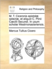 Image for M. T. Ciceronis epistolae selectae, et aliquot C. Plinii Caecilii Secundi. In usum scholae Westmonasteriensis.