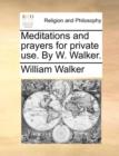 Image for Meditations and Prayers for Private Use. by W. Walker.