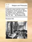 Image for A Plea for Union and for a Free Propagation of the Gospel. Being an Answer to Dr. Jamieson&#39;s Remarks on the Late Tour of the REV. R. Hill. ... by Rowland Hill, ...