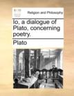 Image for IO, a Dialogue of Plato, Concerning Poetry.
