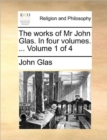 Image for The Works of MR John Glas. in Four Volumes. ... Volume 1 of 4
