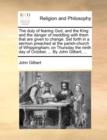 Image for The Duty of Fearing God, and the King : And the Danger of Meddling with Them That Are Given to Change. Set Forth in a Sermon Preached at the Parish-Church of Whippingham; On Thursday the Ninth Day of 