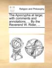 Image for The Apocrypha at Large; With Comments and Annotations, ... by the Reverend W. Rider, ...