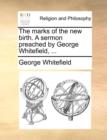 Image for The Marks of the New Birth. a Sermon Preached by George Whitefield, ...
