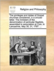 Image for The Privileges and Duties of Gospel Churches Considered, in a Circular Letter. the Ministers of the Denomination of Particular Baptists, Assembled in Association at Coln, in Lancashire, May 30, 31, 17