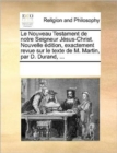 Image for Le Nouveau Testament de notre Seigneur Jesus-Christ. Nouvelle edition, exactement revue sur le texte de M. Martin, par D. Durand, ...