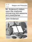 Image for Mr. Anderson&#39;s Letters Upon the Overtures Concerning Kirk-Sessions and Presbyteries. ...