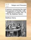 Image for A Sermon Concerning the Right Management of Friendly Visits. ... Preach&#39;d in London, Apr. 14. 1704. by Matthew Henry, ...