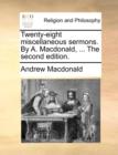 Image for Twenty-Eight Miscellaneous Sermons. by A. MacDonald, ... the Second Edition.
