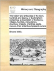 Image for The History and Antiquities of the Town, Hundred, and Deanry of Buckingham : Containing, a Description of the Towns, Villages, Hamlets, Monasteries, Churches, Chapels, Chantries, Seats, Manors, Their 