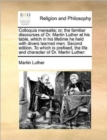 Image for Colloquia mensalia; or, the familiar discourses of Dr. Martin Luther at his table, which in his lifetime he held with divers learned men. Second edition. To which is prefixed, the life and character o
