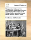 Image for The Genuine History of the Inhuman and Unparalell&#39;d Murders Committed on the Bodies of Mr. William Galley, a Custom-House Officer and Mr. Daniel Chater