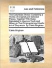 Image for The Columbian Orator: Containing a Variety of Original and Selected Pieces, Together With Rules Calculated to Improve Youth and Others in The Ornament
