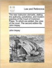 Image for The new instructor clericalis, stating the authority, jurisdiction, and modern practice of the Court of Common Pleas. To which are added, the rules of the court. The second edition By John Impey