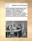 Image for The Young Lady&#39;s Pocket Library; Dr. Gregory&#39;s, Father&#39;s Legacy to His Daughters; Lady Pennington&#39;s Unfortunate Mother&#39;s Advice to Her Daughters; Marchioness de Lambert&#39;s Advice of a Mother to Her Dau
