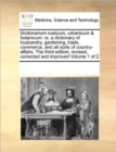 Image for Dictionarium Rusticum, Urbanicum &amp; Botanicum : Or, a Dictionary of Husbandry, Gardening, Trade, Commerce, and All Sorts of Country-Affairs. the Third Edition, Revised, Corrected and Improved Volume 1 