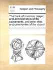 Image for The Book of Common Prayer, and Administration of the Sacraments, and Other Rites and Ceremonies of the Church