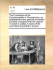 Image for Constitution of the Commonwealth of Pennsylvanias Established by the General Convention. Carefully Compared with the Original. to Which Is Added