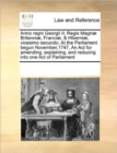 Image for Anno regni Georgii II. Regis Magnae Britanniae, Franciae, &amp; Hiberniae, vicesimo secundo. At the Parliament begun November,1747, An Act for amending, explaining, and reducing into one Act of Parliament