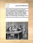 Image for Acts and Laws Passed by the General Court or Assembly of His Majesties Colony of Connecticut in New England : Begun and Held at New Haven on the Eleventh Day of October, in the Ninth Year of the Reign