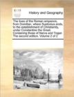 Image for The Lives of the Roman Emperors, from Domitian, Where Suetonius Ends, to the Establishment of Christianity, Under Constantine the Great. Containing Those of Nerva and Trajan the Second Edition. Volume