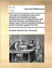 Image for The Case of Insufficiency Discuss&#39;d; Being the Proceedings at Large, Touching the Divorce Between the Lady Frances Howard, and Robert Earl of Essex, Upon a Bill of Complaint Exhibited by the Countess 