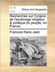 Image for Recherches Sur l&#39;Origine de l&#39;Esclavage Religieux &amp; Politique Du Peuple, En France.