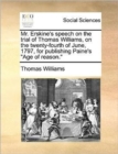 Image for Mr. Erskine&#39;s Speech on the Trial of Thomas Williams, on the Twenty-Fourth of June, 1797, for Publishing Paine&#39;s Age of Reason.