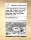Image for A new alphabetical vocabulary, Gailic and English, with some directions for reading and writing the Gailic, by Robert MacFarlan, G.P.
