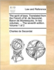 Image for The spirit of laws. Translated from the French of M. de Secondat, Baron de Montesquieu. In two volumes. ... The seventh edition. Volume 1 of 2
