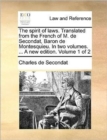 Image for The spirit of laws. Translated from the French of M. de Secondat, Baron de Montesquieu. In two volumes. ... A new edition. Volume 1 of 2