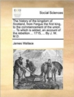 Image for The History of the Kingdom of Scotland, from Fergus the First King, to the Commencement of the Union ... to Which Is Added, an Account of the Rebellion ... 1715, ... by J. W. M.D.