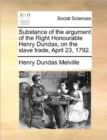 Image for Substance of the argument of the Right Honourable Henry Dundas, on the slave trade, April 23, 1792.