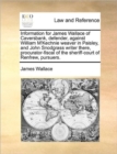 Image for Information for James Wallace of Caversbank, defender, against William M&#39;Kechnie weaver in Paisley, and John Snodgrass writer there, procurator-fiscal of the sheriff-court of Renfrew, pursuers.