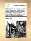 Image for With regard to the passing or refusing a bill of suspension. Memorial for James Hay late of Garbet, and now tenant there, charger; against Charles Elphingston, Esq; and John Gray of Condorrat, complai