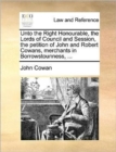 Image for Unto the Right Honourable, the Lords of Council and Session, the petition of John and Robert Cowans, merchants in Borrowstounness, ...