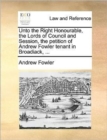 Image for Unto the Right Honourable, the Lords of Council and Session, the petition of Andrew Fowler tenant in Broadiack, ...